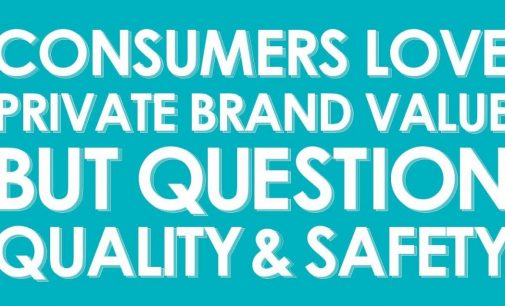 95% of Consumers Buy Private Brands but Concerns in Food Quality and Safety Point to Need for Greater Transparency